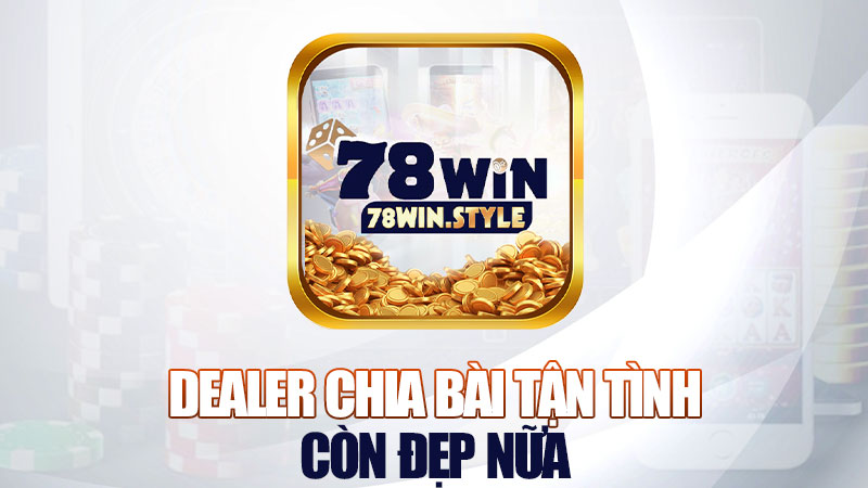 Dealer chia bài tận tình – còn đẹp nữa