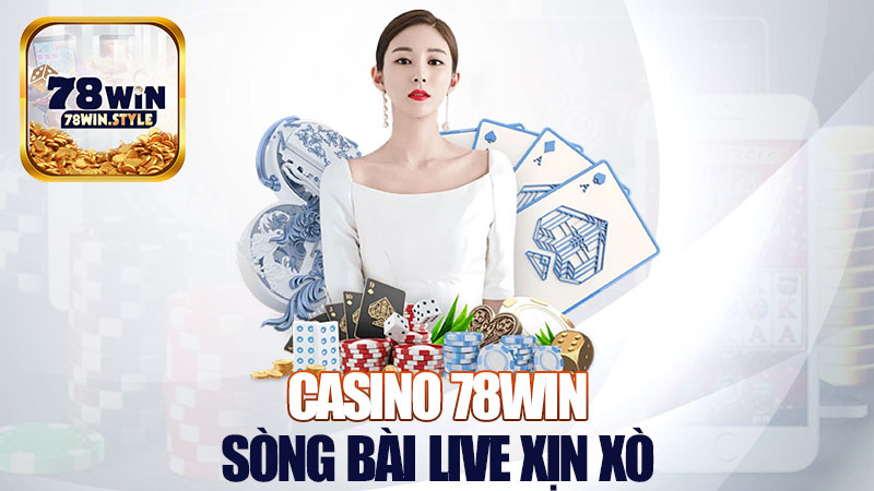 Casino 78Win: Sòng bài live xịn xò như Las Vegas
