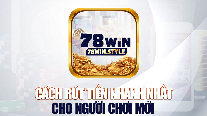 Cách rút tiền nhanh nhất cho người chơi mới