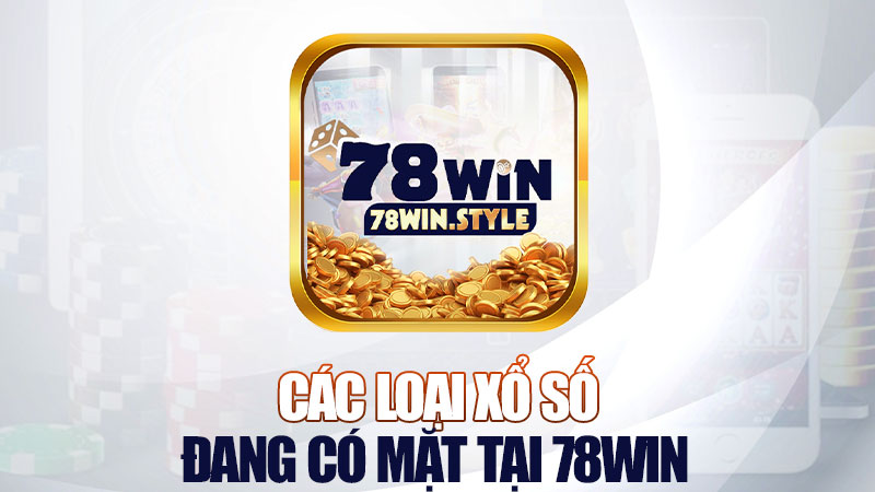 Các loại xổ số đang có mặt tại 78Win