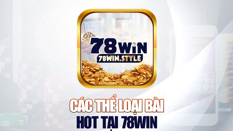 Các thể loại bài hot tại 78Win