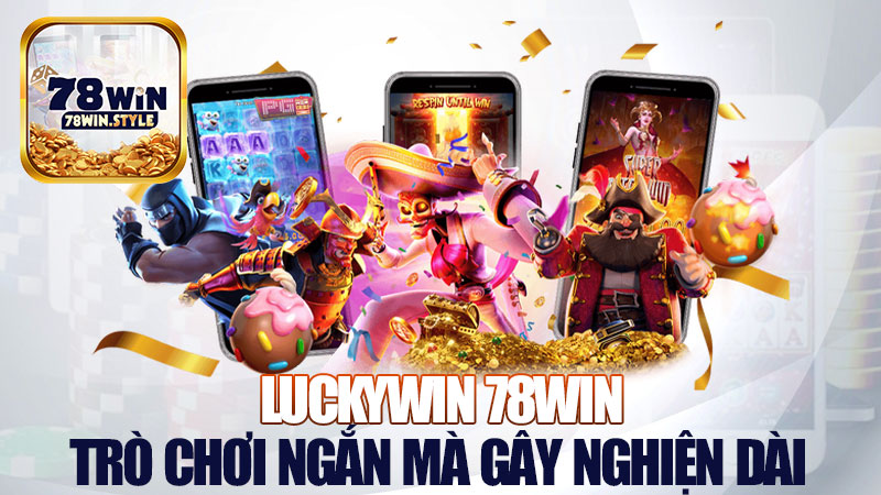 Luckywin 78Win: Trò chơi đỏ đen ngắn mà gây nghiện dài