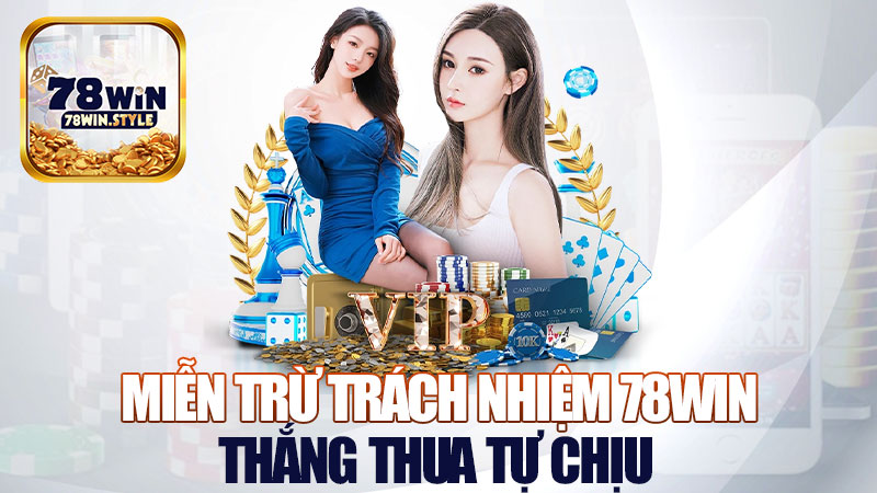 Miễn trừ trách nhiệm 78Win: Đặt cược là quyền, thắng thua tự chịu.