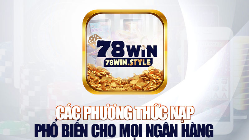 Các phương thức nạp phổ biến cho mọi ngân hàng