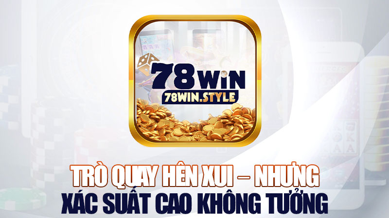 Trò quay hên xui – nhưng xác suất cao không tưởng