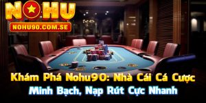 Khám Phá Nohu90: Nhà Cái Cá Cược Minh Bạch, Nạp Rút Cực Nhanh